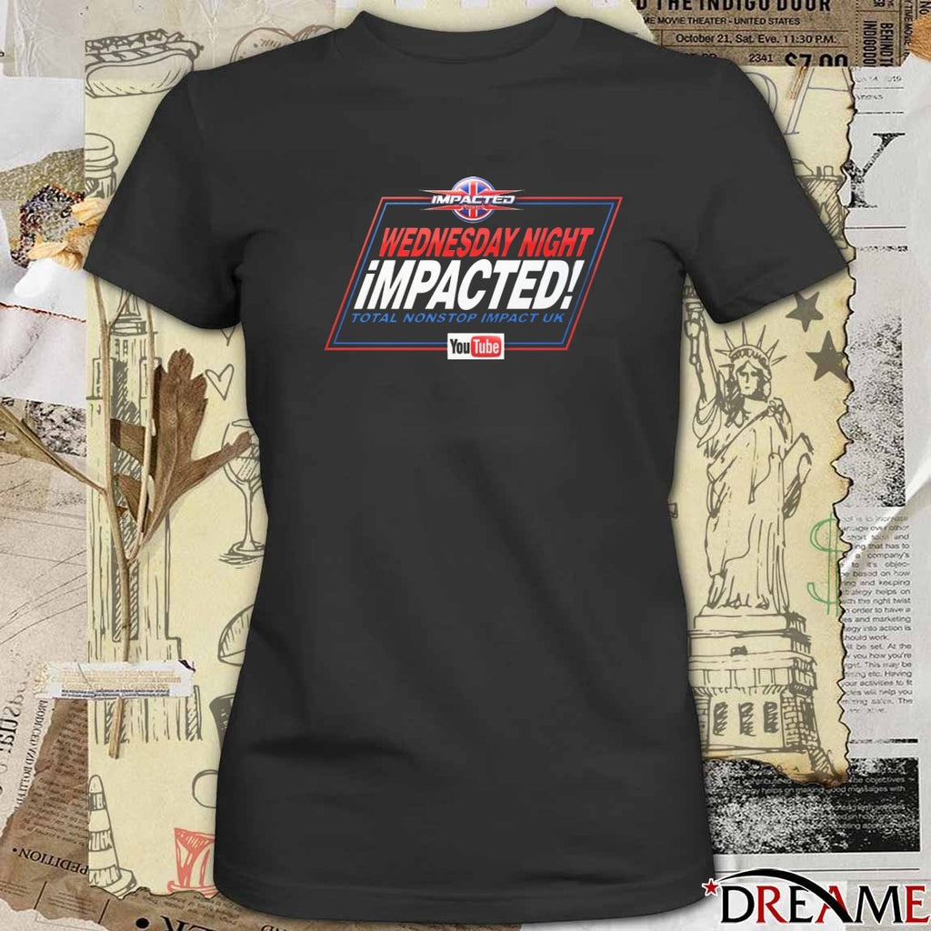 Impacted Wednesday Night Impacted Total Nonstop Impact UK t-shirt