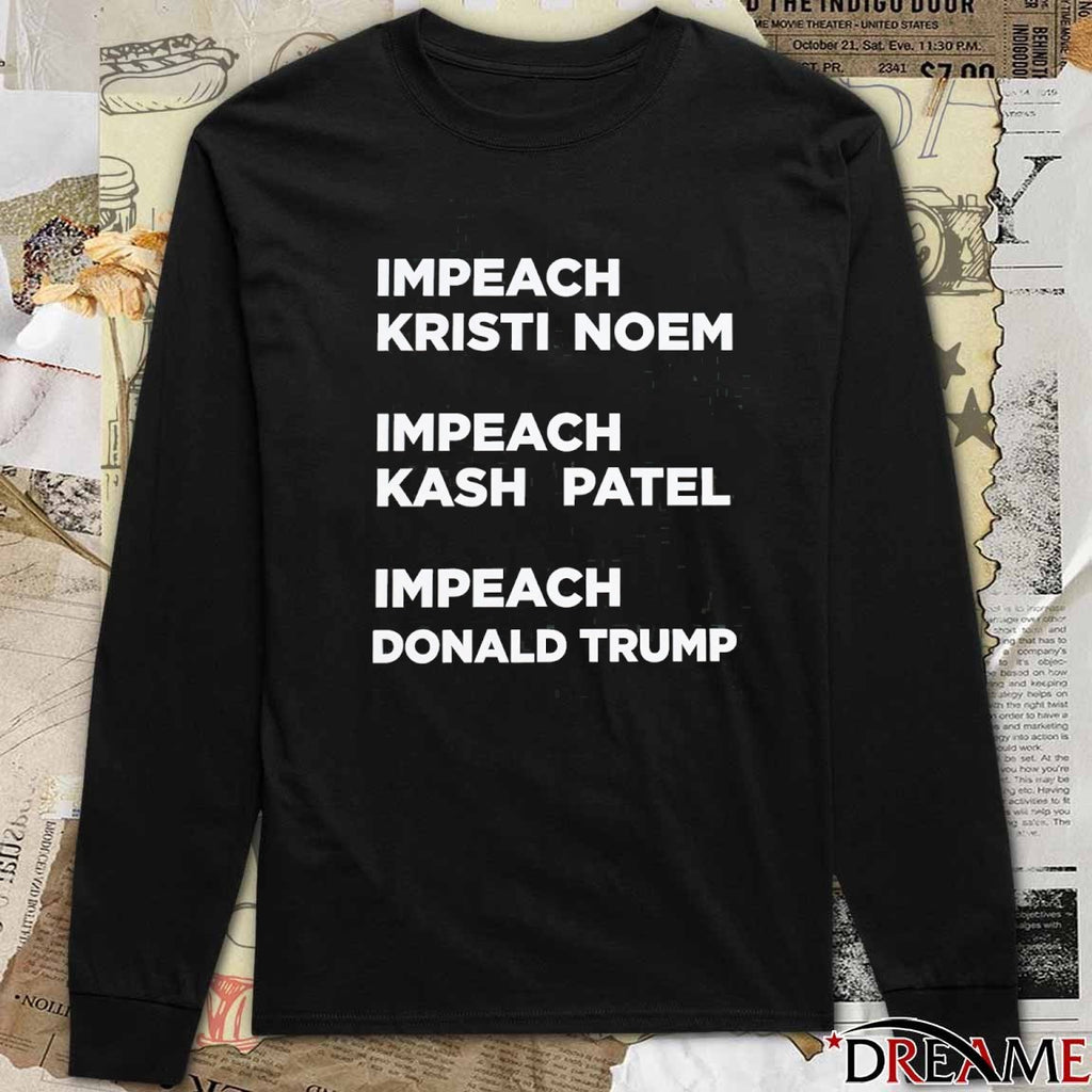 Impeach Kristi Noem Impeach Kash Patel Impeach Donald Trump t-shirt