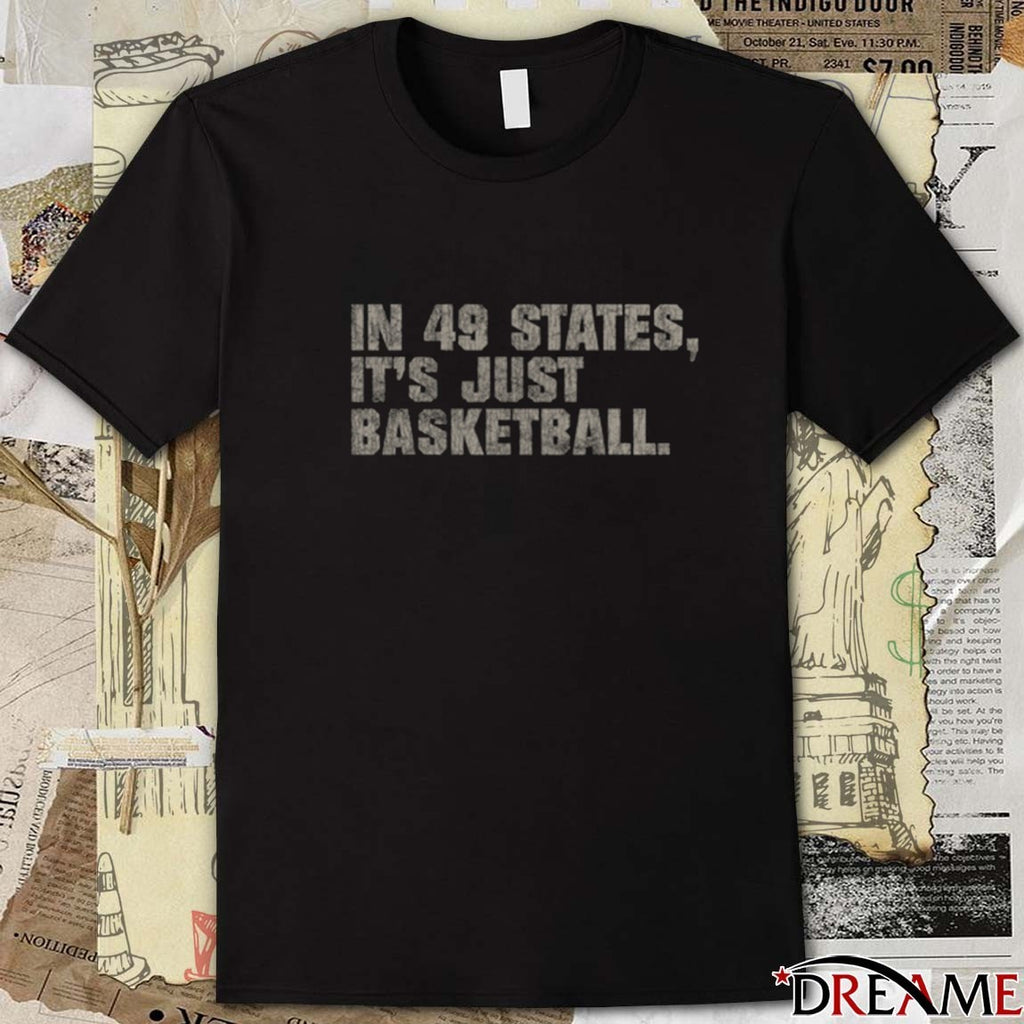 In 49 States It’s Just Purdue Boilermakers Basketball t-shirt