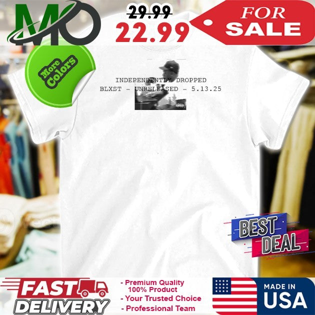 Independently Dropped Blxst Unreleased 5 13 2025 Shirt
