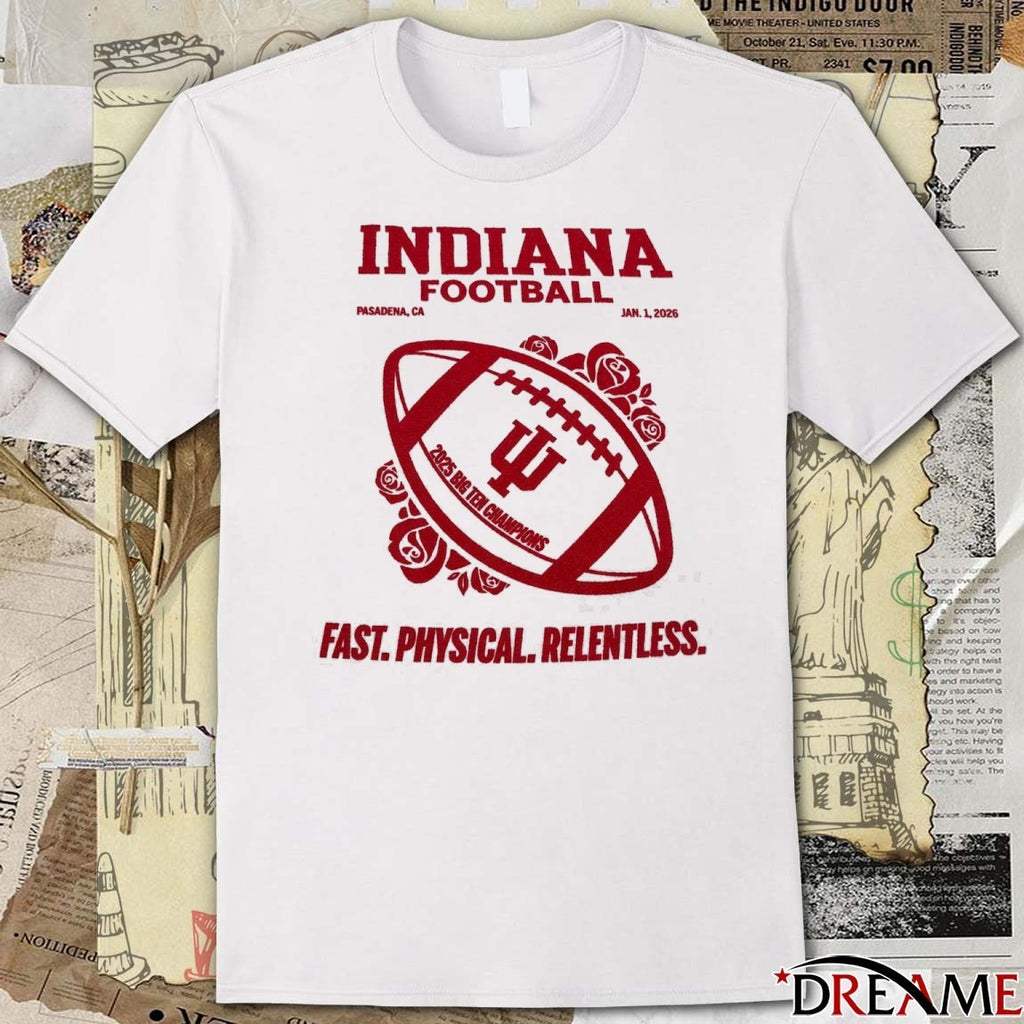 Indiana Football 2025 Big Ten Champions Jan 1 Pasadena CA Fast Physical Relentless t-shirt