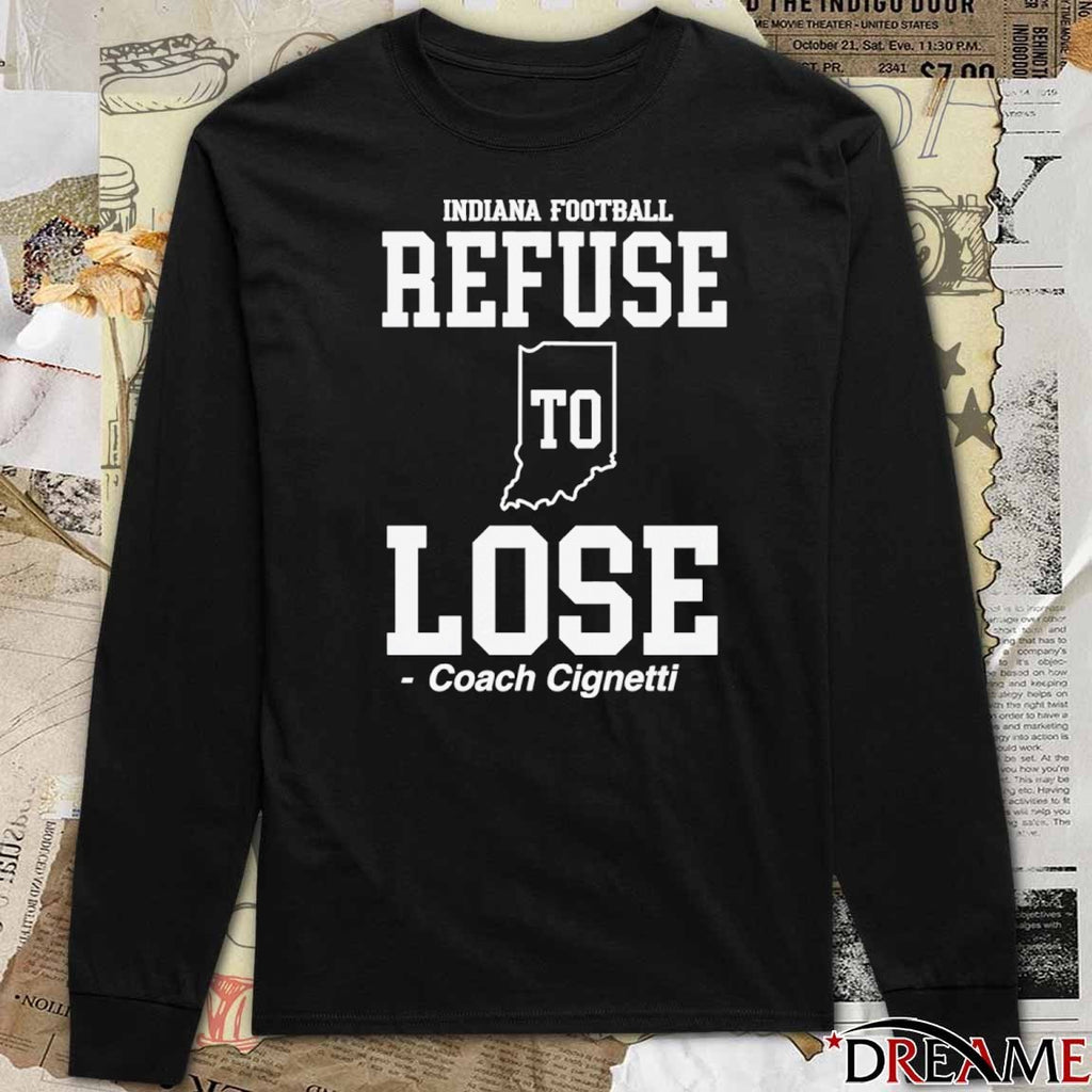 Indiana Football Refuse Lose To Coach Cignetti – Coach Cig Era t-shirt