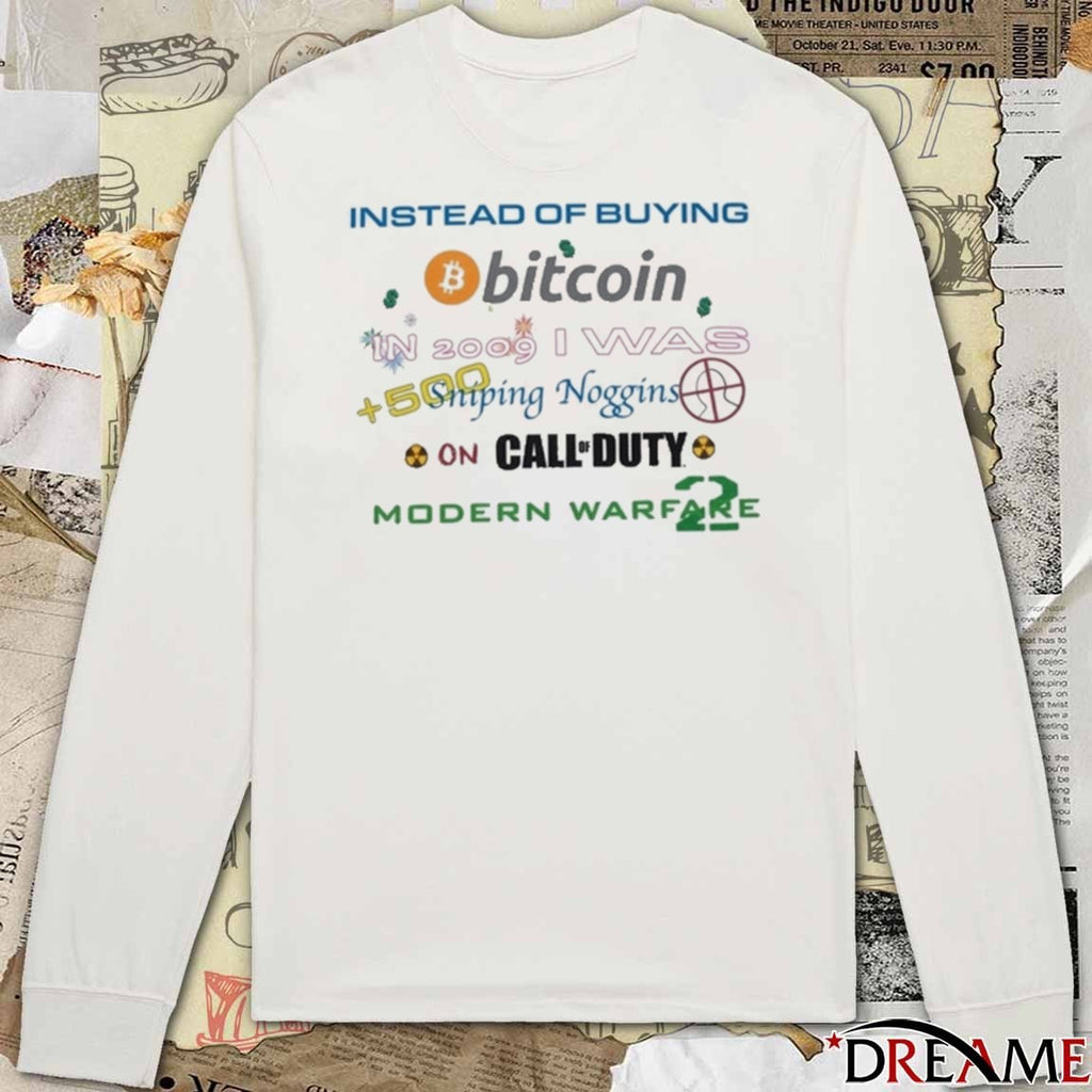 Instead Of Buying Bitcoin 2009 I Was Sniping Noggin Call Of Duty Warfare 2 t-shirt
