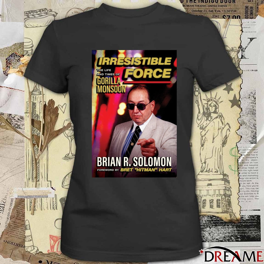 Irresistible Force The Life And Times Of Gorilla Monsoon Brian R. Solomon Poster t-shirt