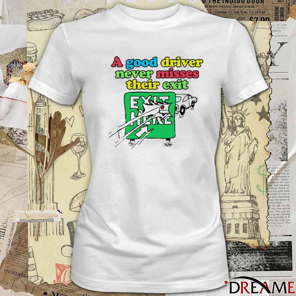 Itisbarelylegl A Good Driver Never Misses Their Exit t-shirt