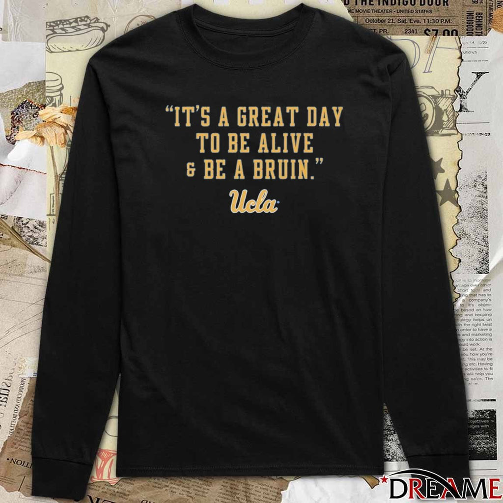 It’s A Great Day To Be Alive and Be A Bruin UCLA Athletes t-shirt