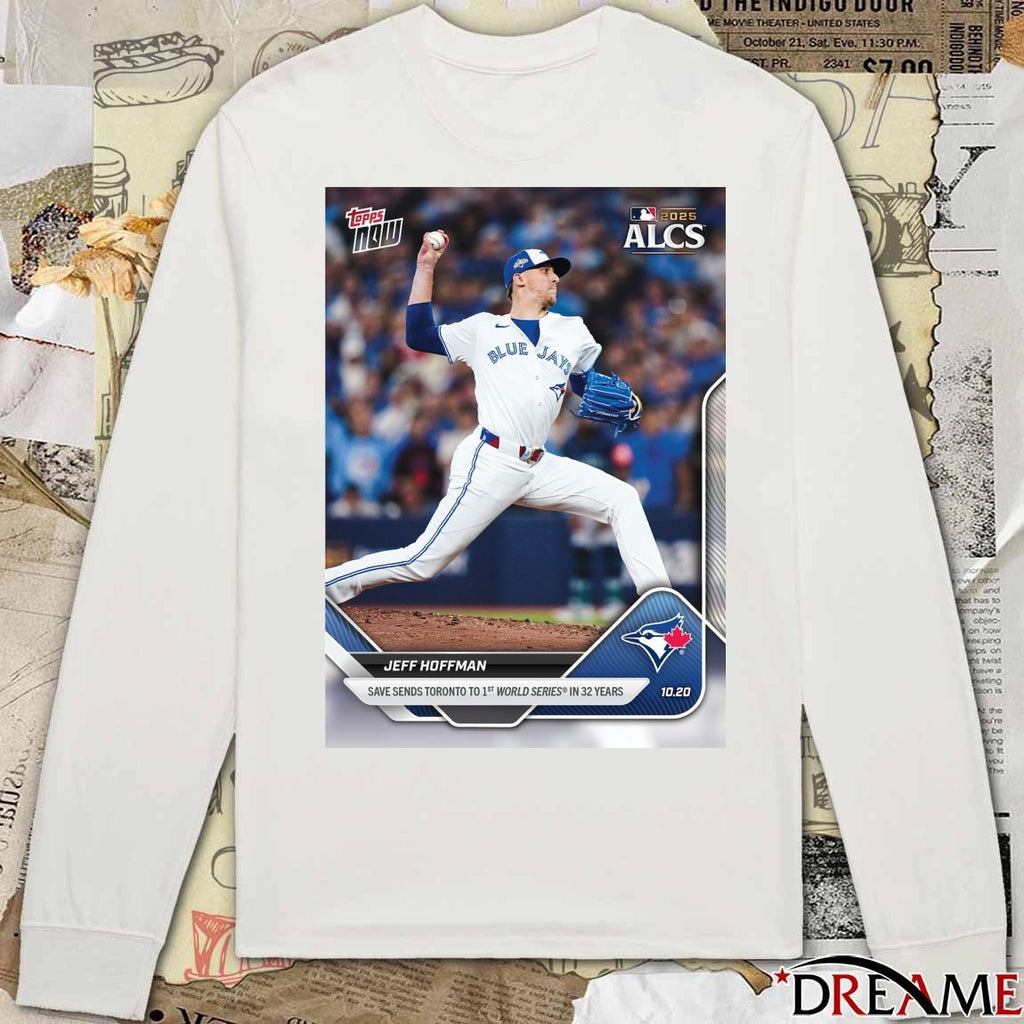 Jeff Hoffman 2025 MLB ALCS Topps Save Sends Toronto To 1st World Series In 32 Years t-shirt