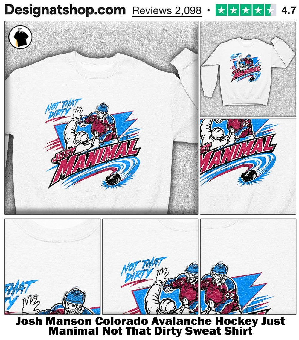Josh Manson Colorado Avalanche Hockey Just Manimal Not That Dirty shirt