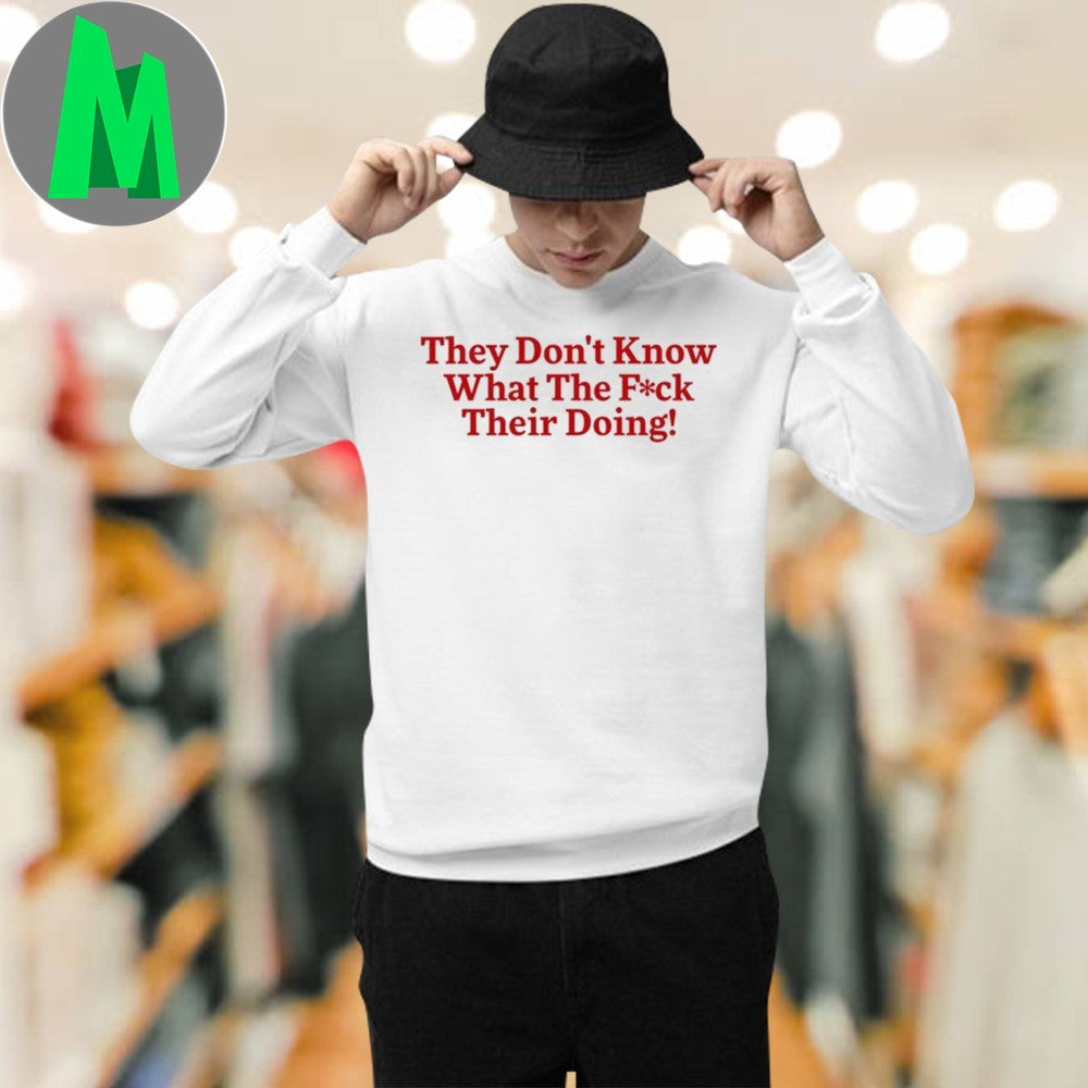 Juanita Broaddrick They Don’t Know What The Fuck Their Doing Tee Shirt