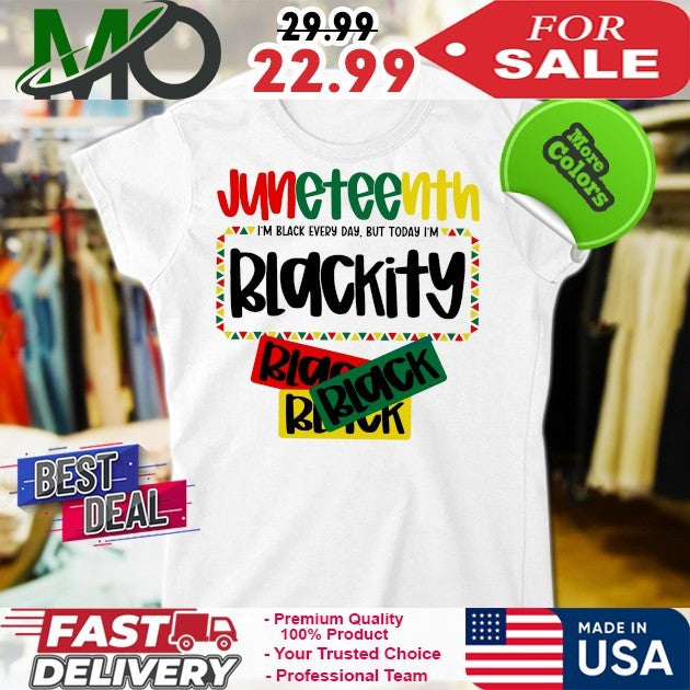 Juneteenth 1865 I’m Black Every Day But Today Im Blackity Shirt