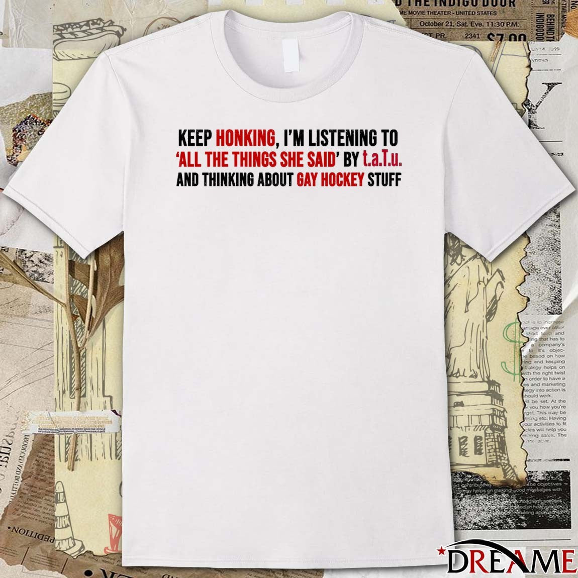 Keep Honking, I’m Listening To All The Things She Said t.A.T.u. And Thinking About Gay Hockey Stuff t-shirt