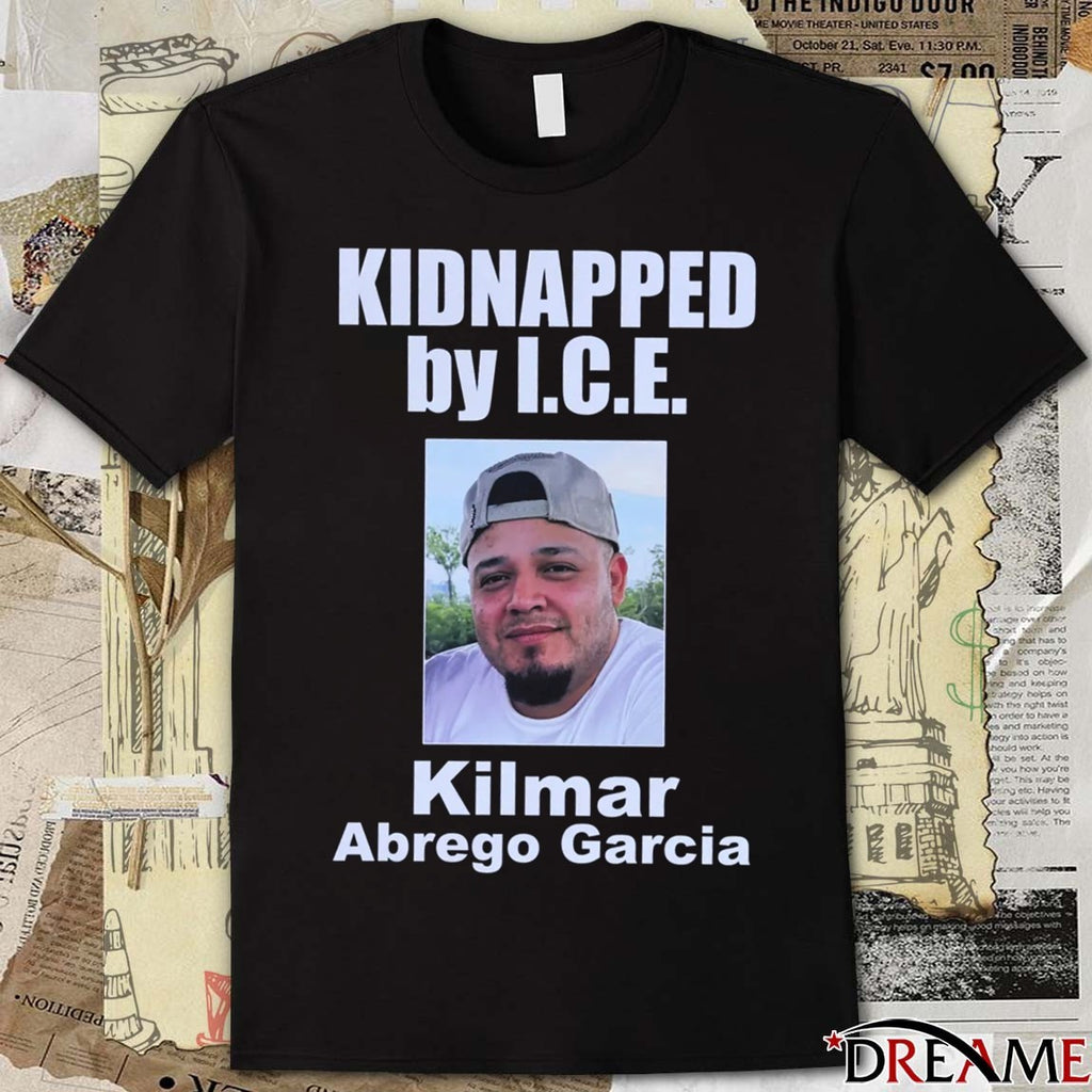 Kidnapped By ICE Kilmar Abrego Garcia 2025 t-shirt