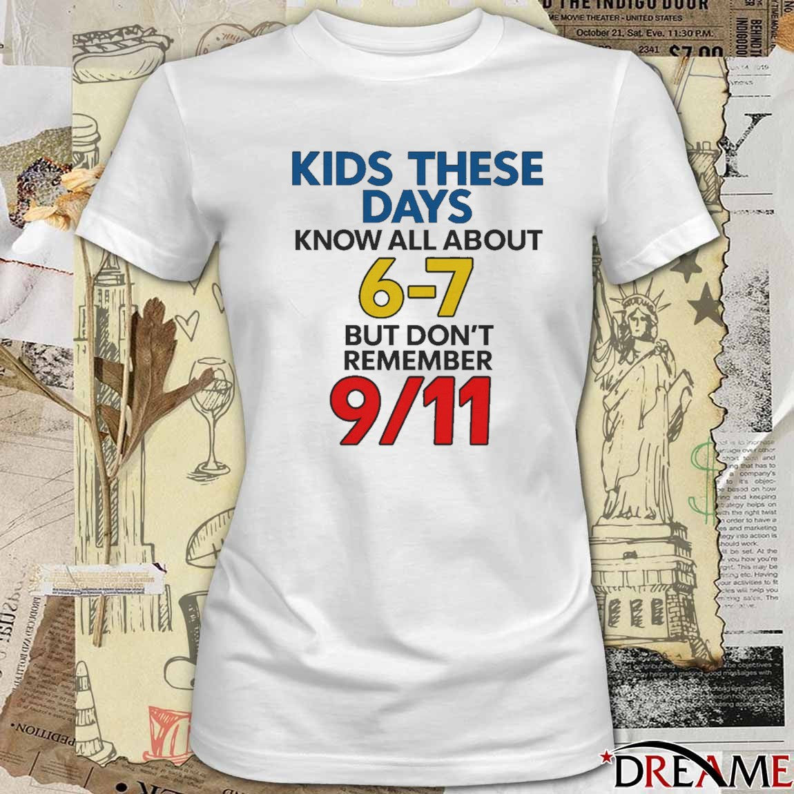 Kids These Days Know All About 6-7 But Don’t Remember 9 11 t-shirt