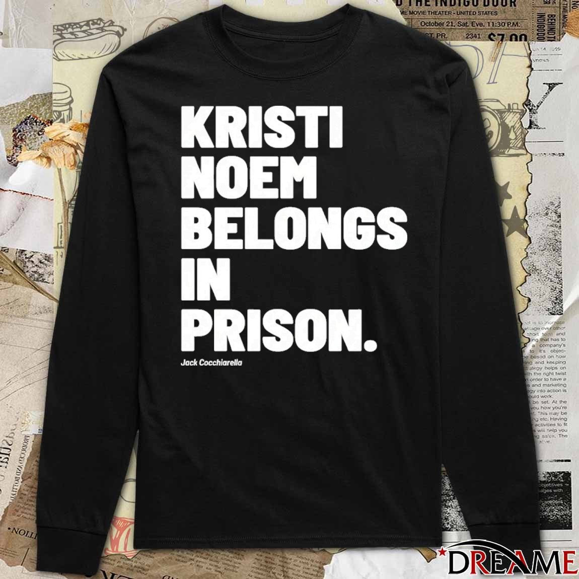 Kristi Noem Belongs In Prison Jack Cocchiarella t-shirt