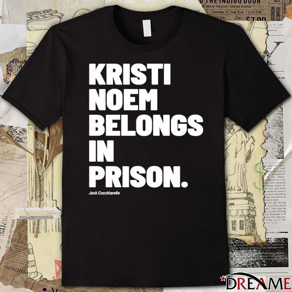 Kristi Noem Belongs In Prison Jack Cocchiarella t-shirt