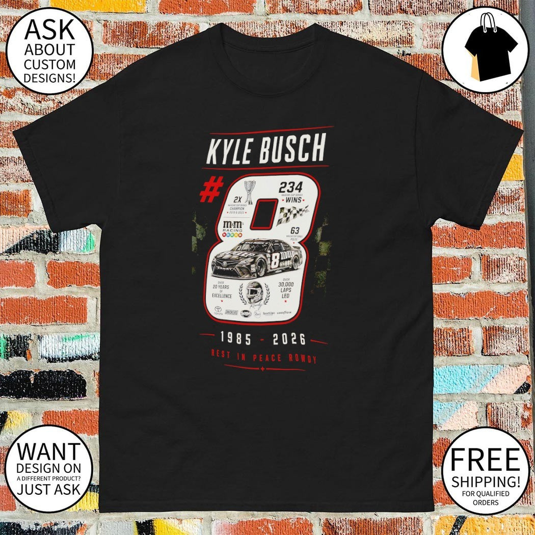 Kyle Busch #8 Nascar Memorial best in peace rowdy 1985 2026 shirt