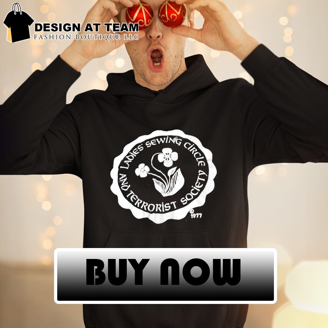 Ladies sewing circle and terrorist society 1977 logo shirt