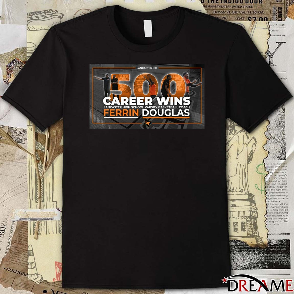 Lancaster Isd 500 Career Wins Lancaster High School Varsity Basketball Coach Ferrin Douglas t-shirt