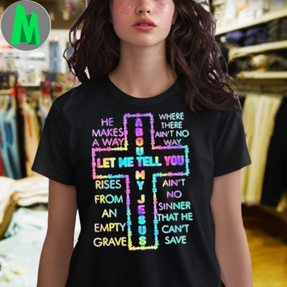 Let Me Tell You About My Jesus Christian Cross Graphic T-Shirt