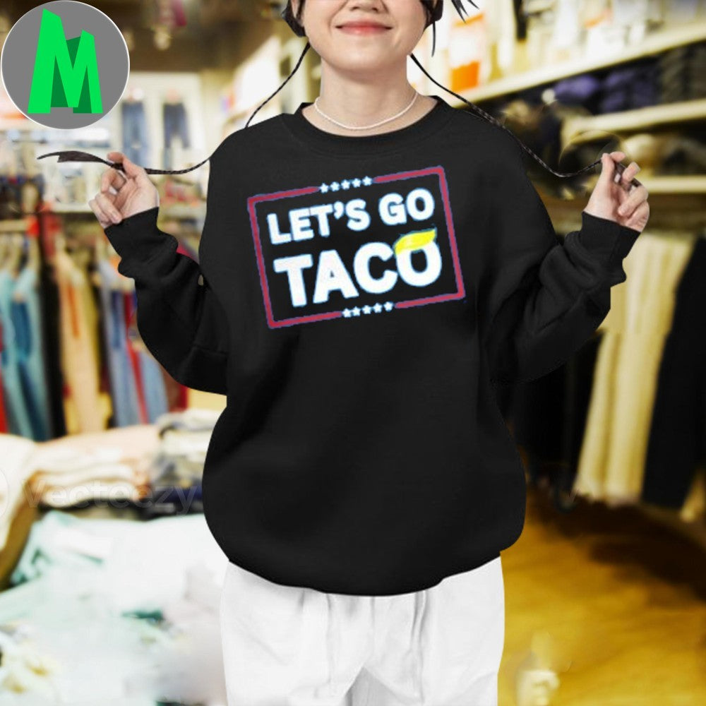 Let’s Go Taco Anti-Trump Political Humor T-Shirt Satirical Graphic Tee