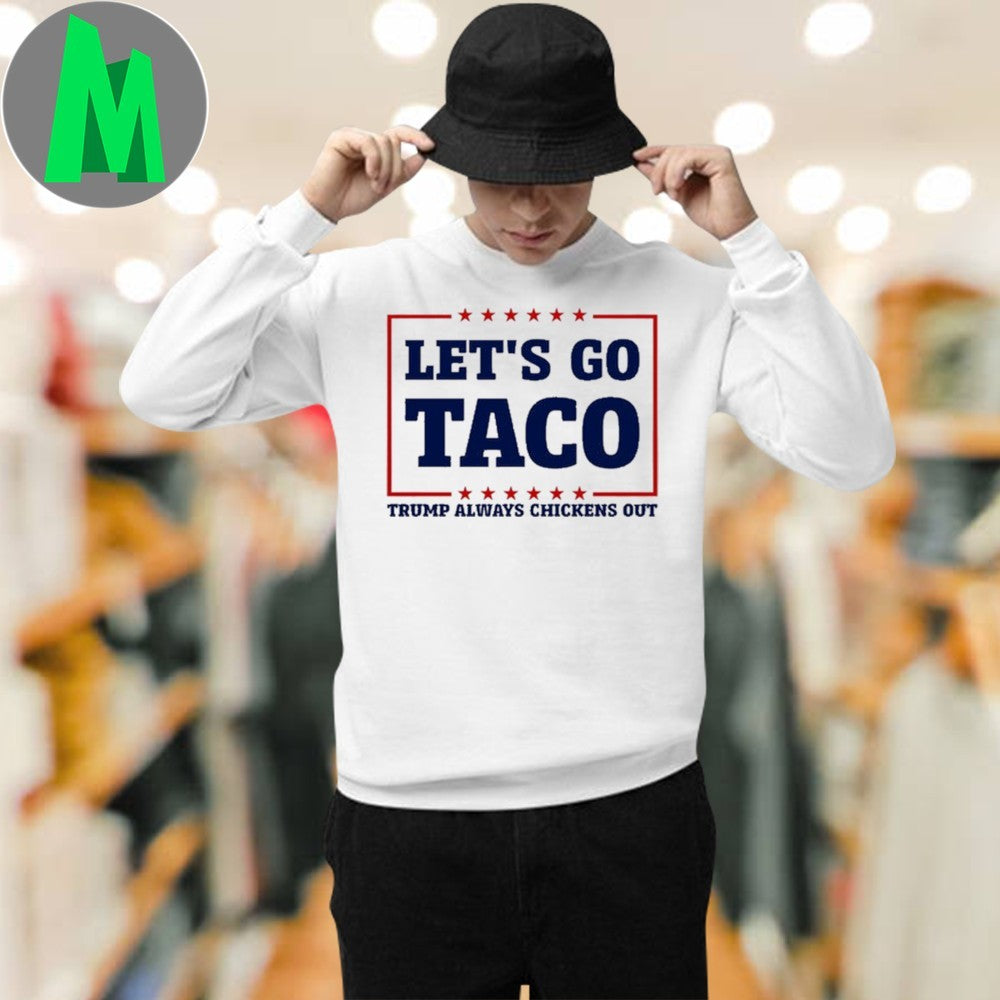Let’s Go Taco Anti-Trump Political Humor T-Shirt Trump Always Chickens Out White