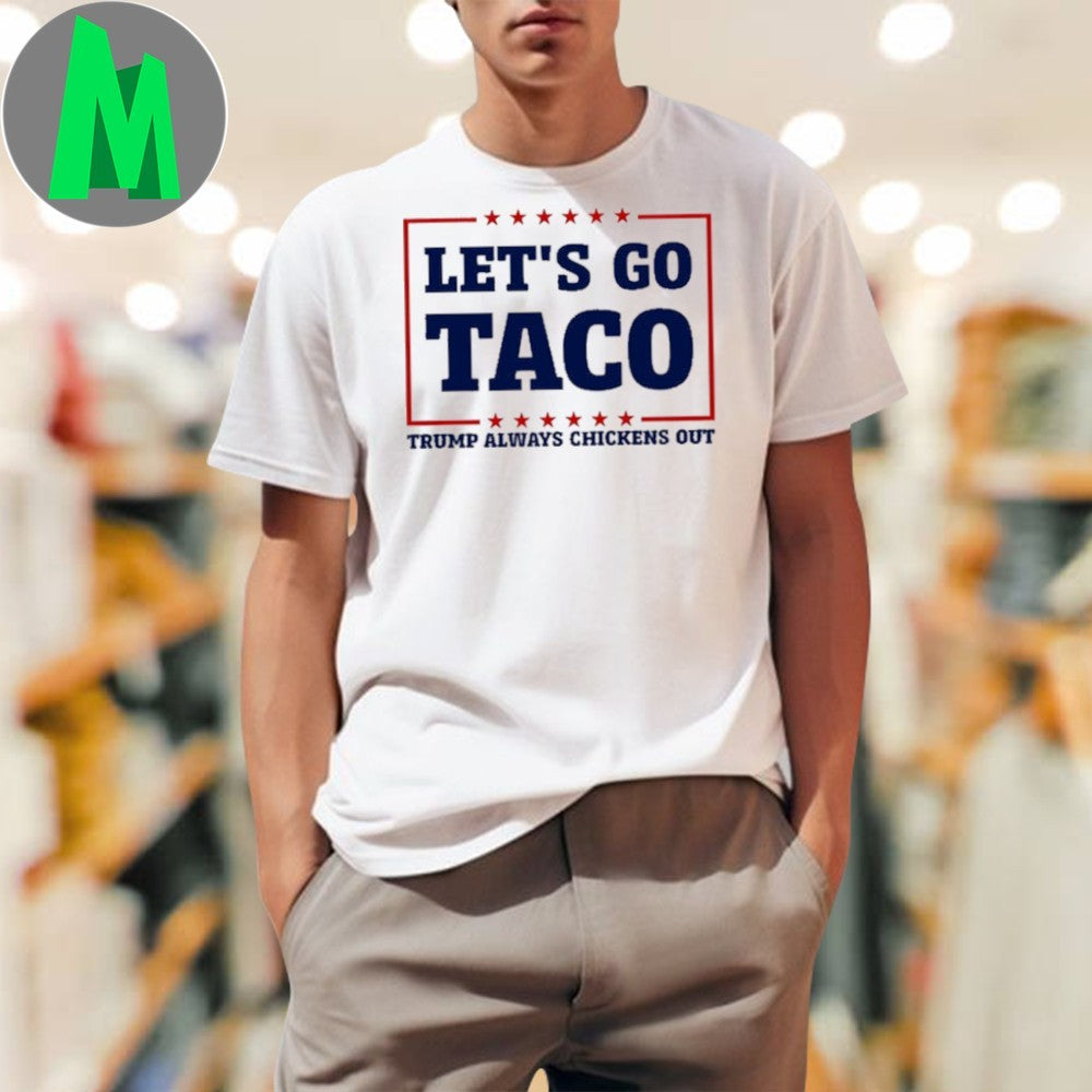 Let’s Go Taco Anti-Trump Political Humor T-Shirt Trump Always Chickens Out White