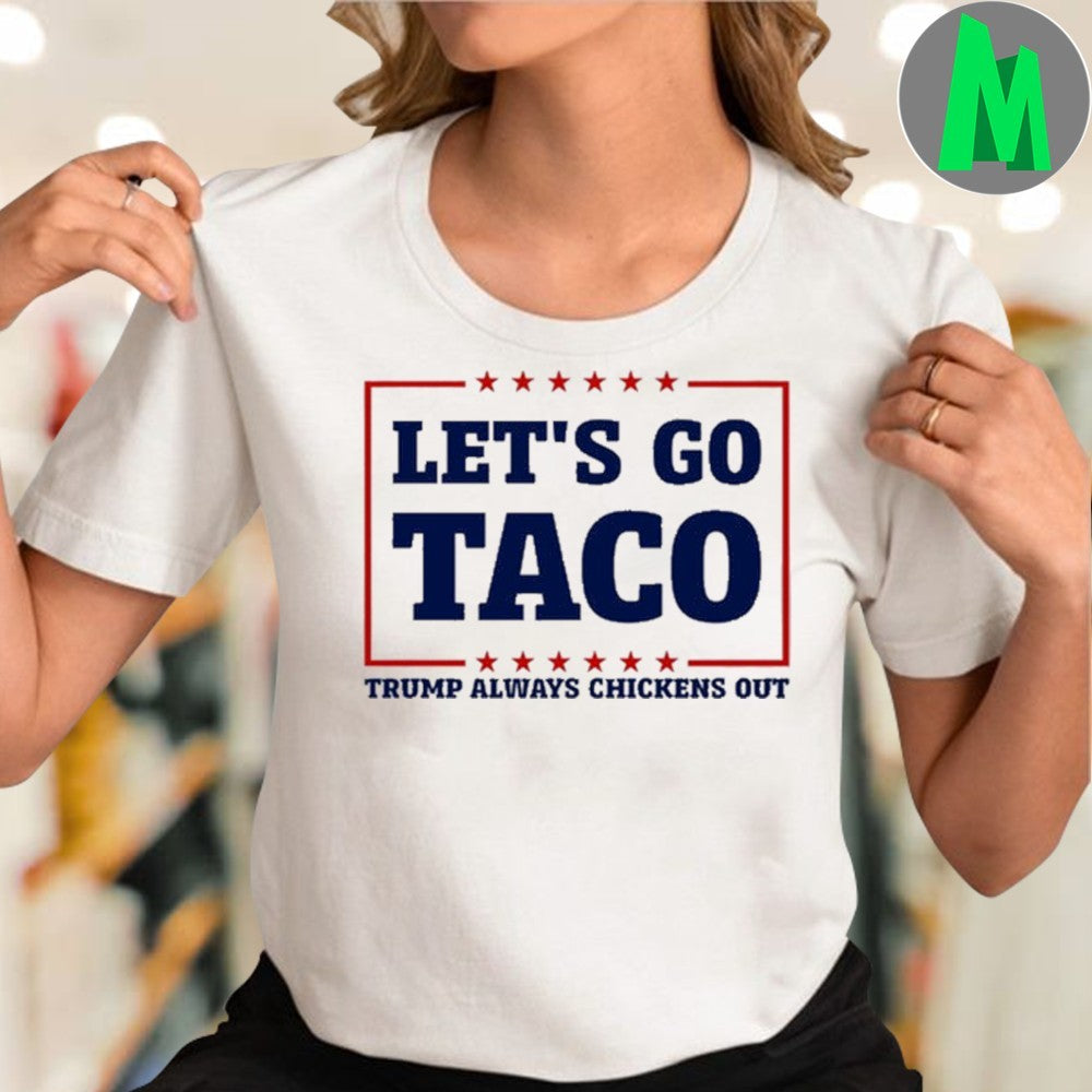 Let’s Go Taco Anti-Trump Political Humor T-Shirt Trump Always Chickens Out White