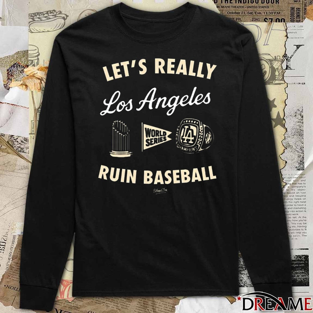 Let’s Really Ruin Baseball Los Angeles Dodgers MLB World Series t-shirt
