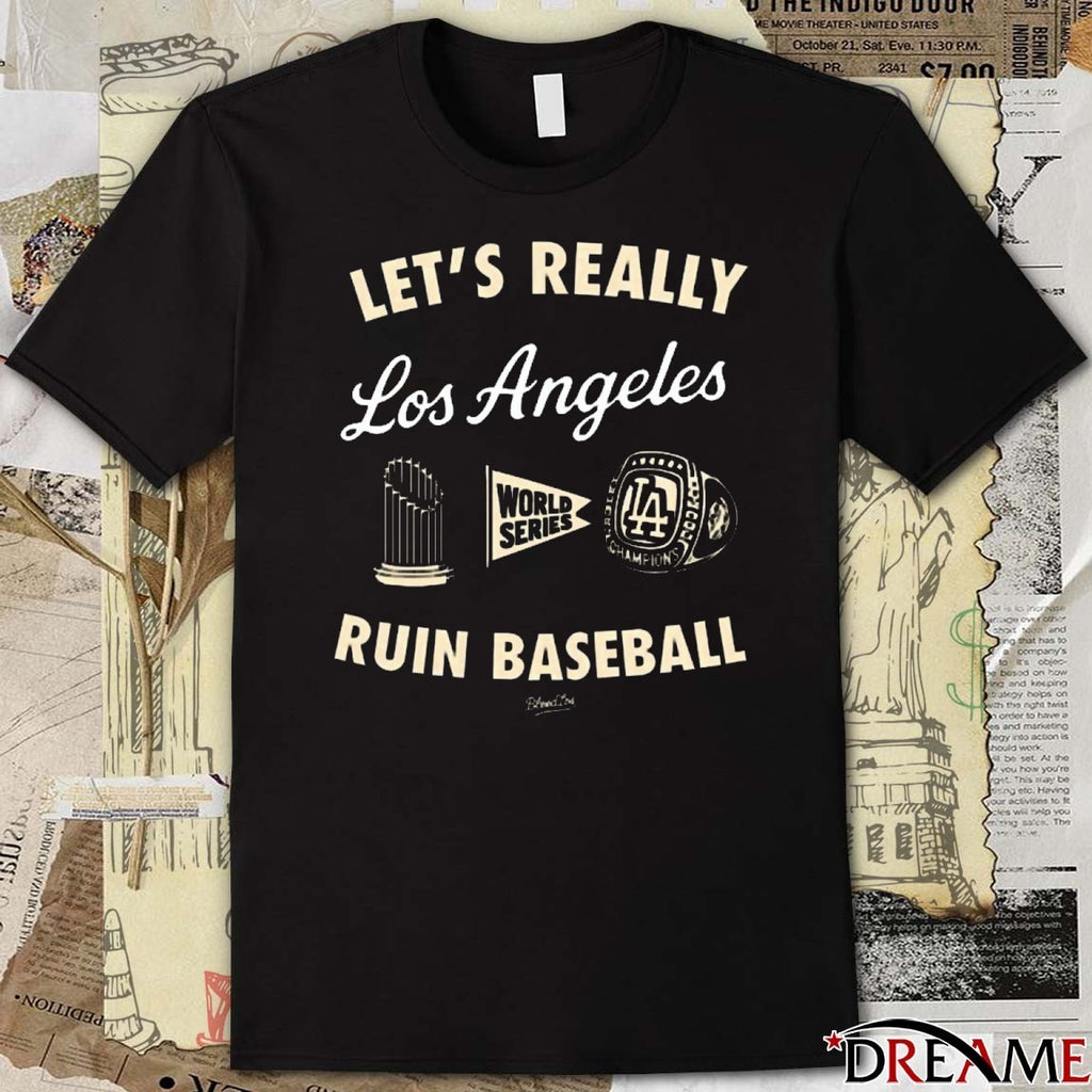 Let’s Really Ruin Baseball Los Angeles Dodgers MLB World Series t-shirt