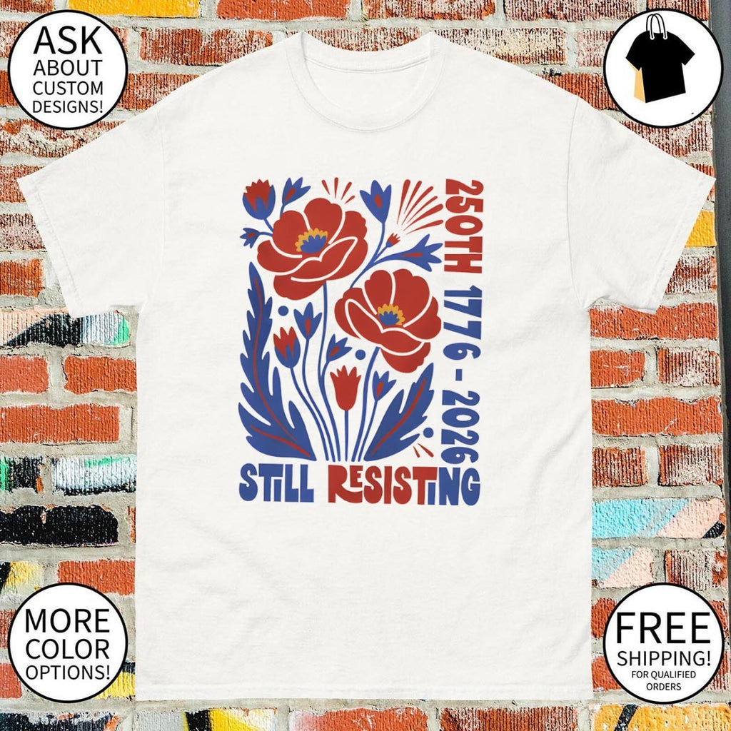 Liberal July 4th Protest Floral USA 250th Still Resisting shirt