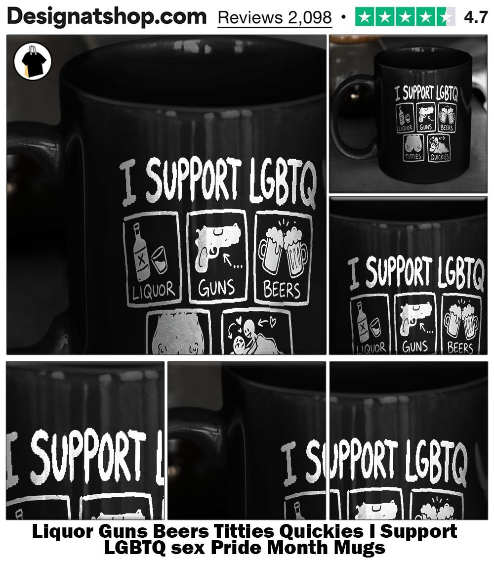 Liquor Guns Beers Titties Quickies I Support LGBTQ sex Pride Month shirt