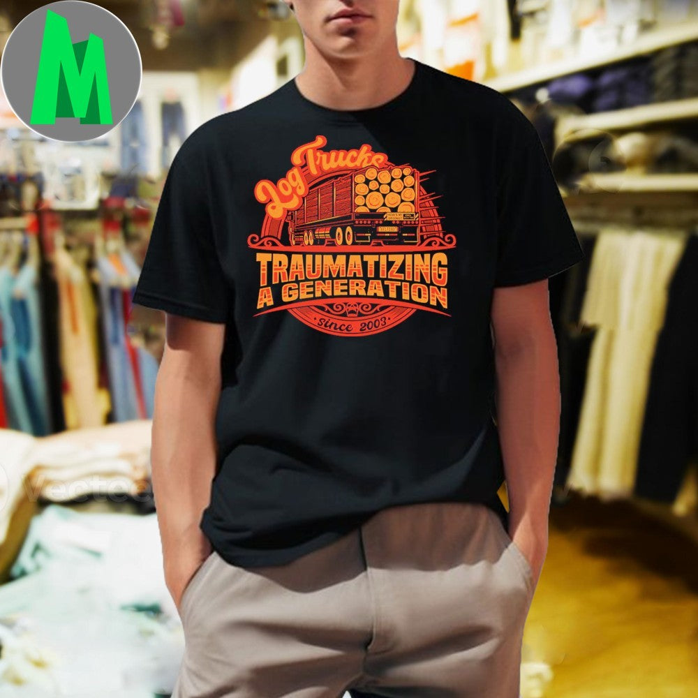 Log Truck Traumatized A Generation Shirt