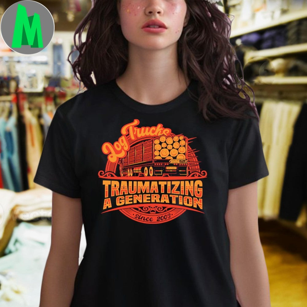 Log Truck Traumatized A Generation Shirt