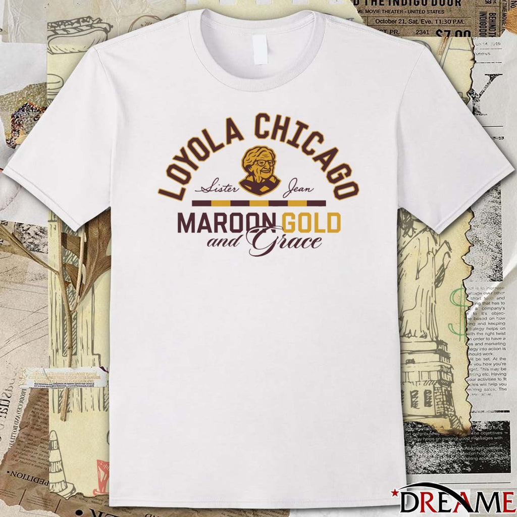Loyola Chicago Listen Jean Maroon Gold And Grace t-shirt