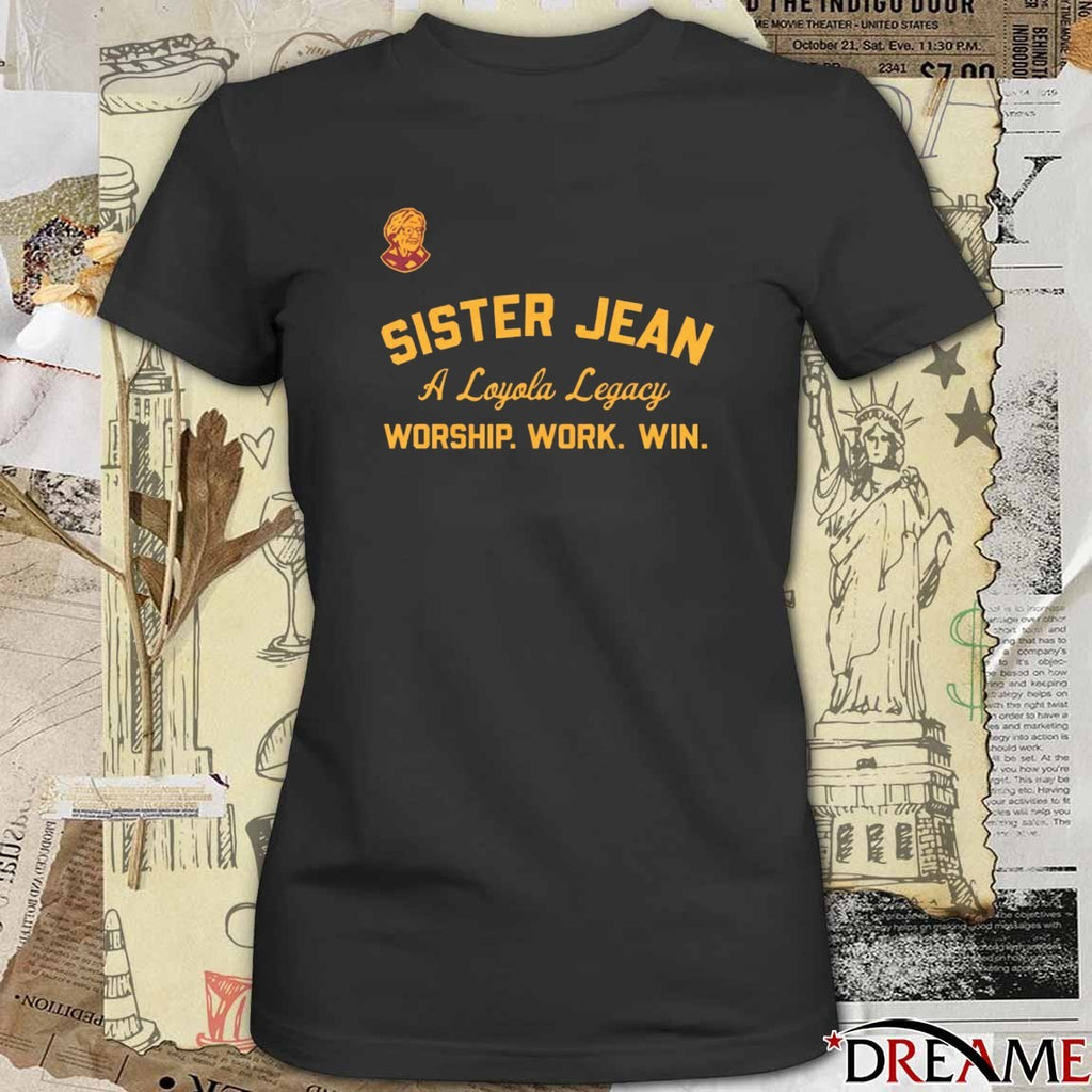 Loyola Men’s Basketball Sister Jean A Loyola Legacy Worship Work Win t-shirt
