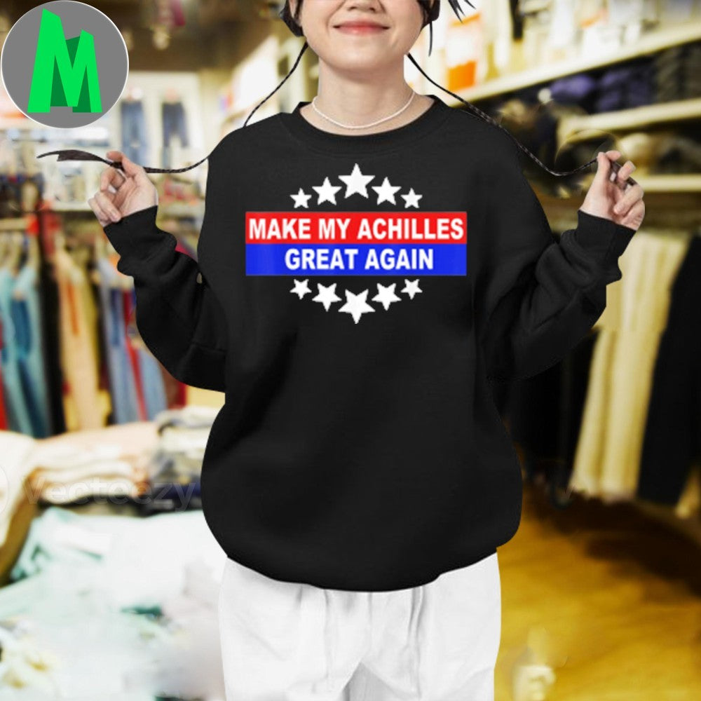 Make My Achilles Great Again T-Shirt Funny Recovery Rehab Physical Therapy Gym Tee