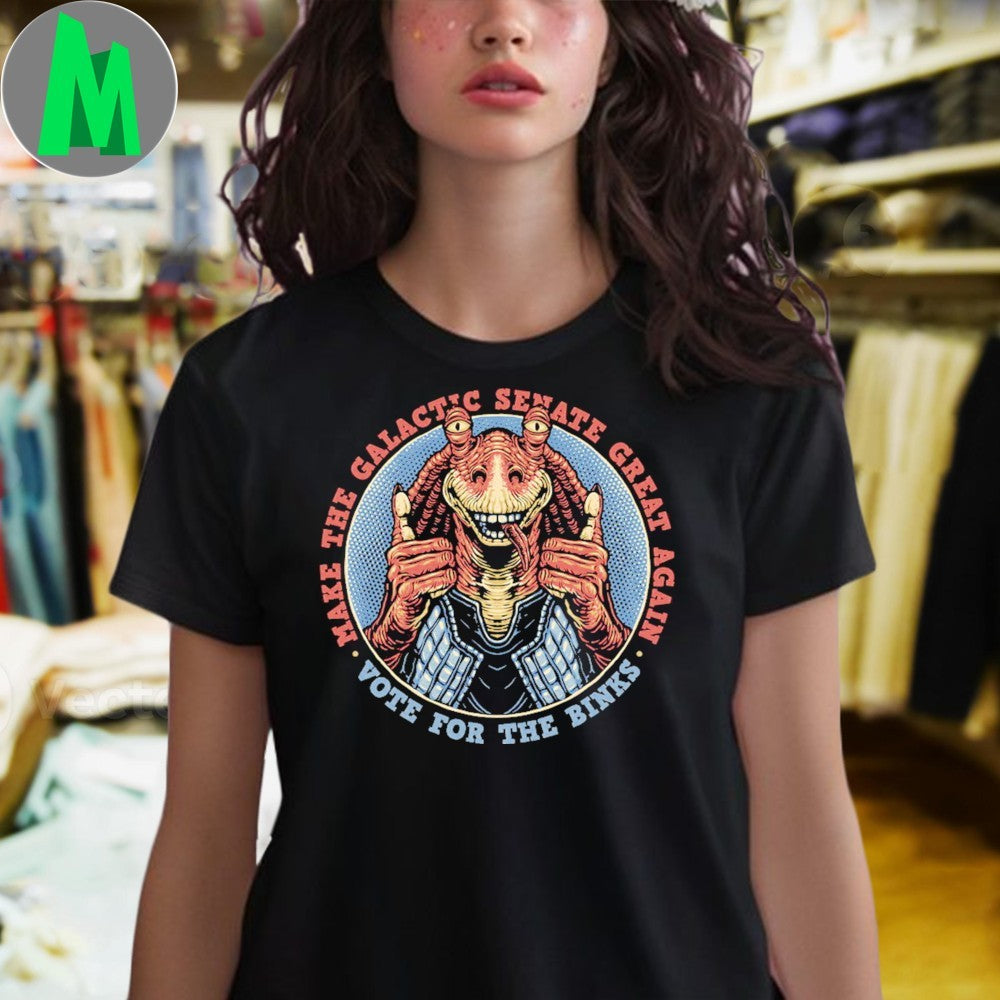 Make The Galactic Senate Great Again Vote for the Binks Shirt