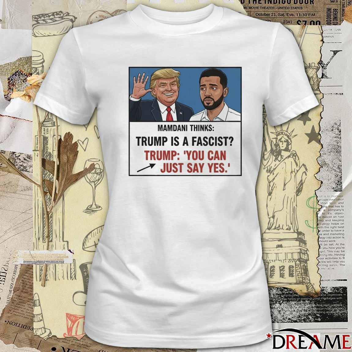 Mamdani Thinks Trump Is A Fascist Trump You Can Just Say Yes Meme t-shirt