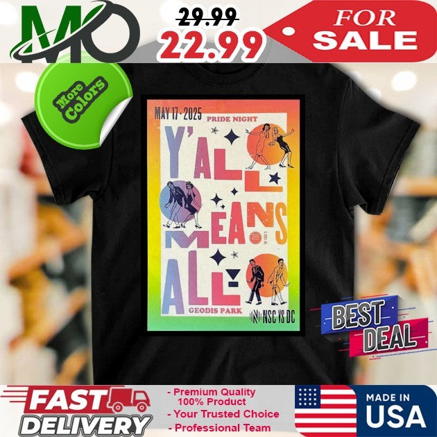 May 17, 2025 Pride Night Y’all Means All Geodis Park Nashville Soccer Club vs D.C. United Poster Shirt