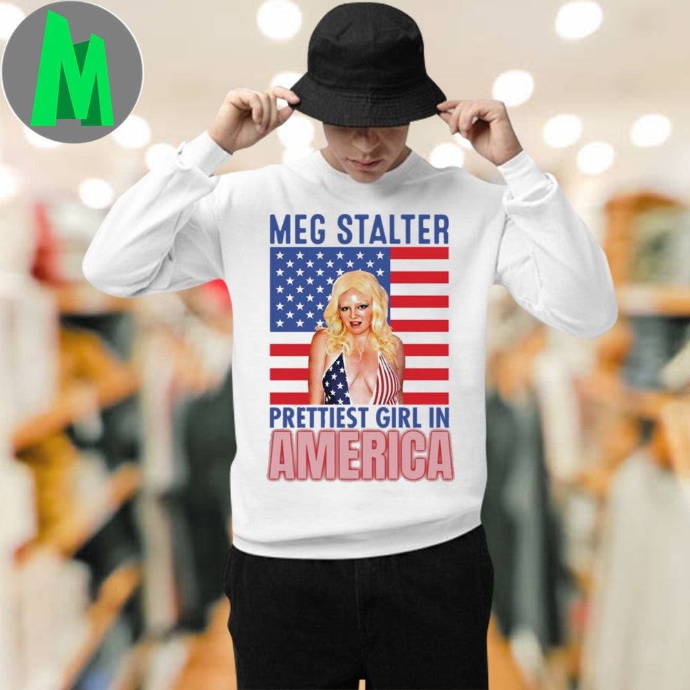 Meg Stalter Is The Prettiest Girl In America Flag Shirt