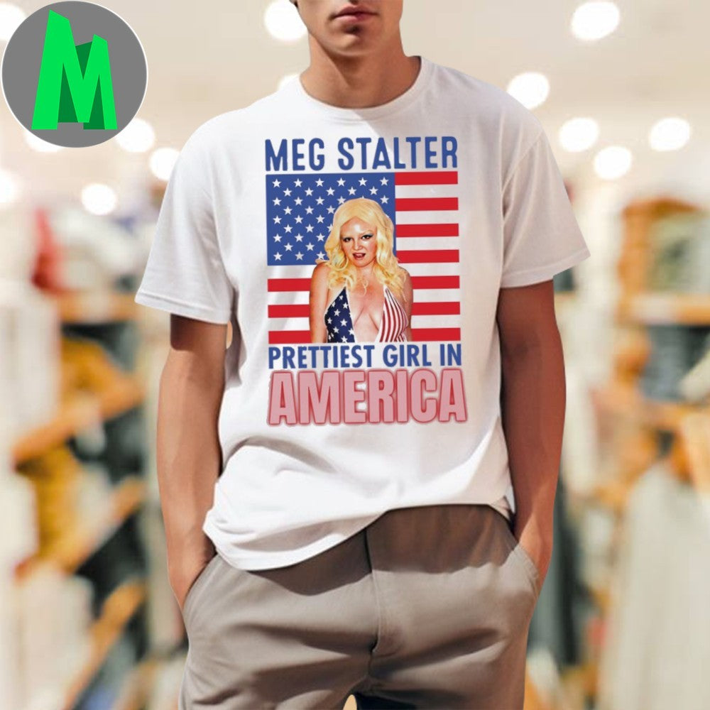 Meg Stalter Is The Prettiest Girl In America Flag Shirt