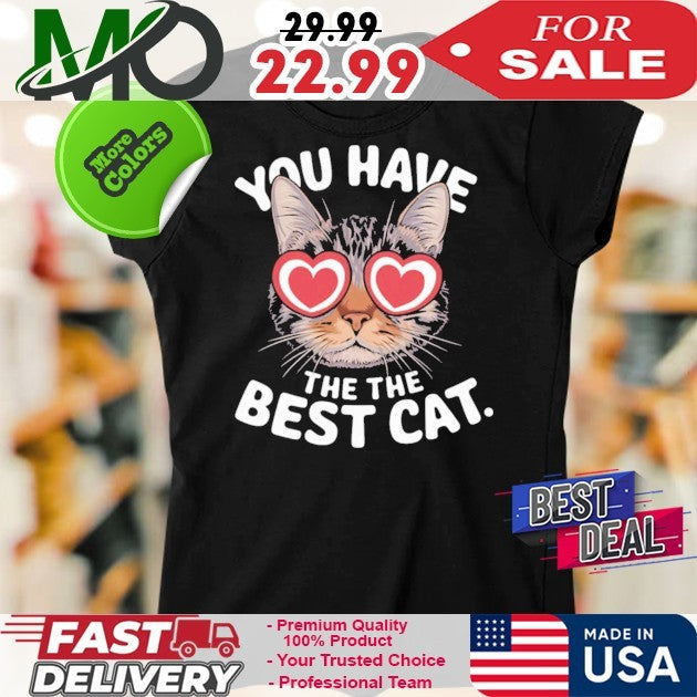Meme Inspired Art You Have The The Best Cat Shirt