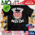 Meme Inspired Art You Have The The Best Cat Shirt