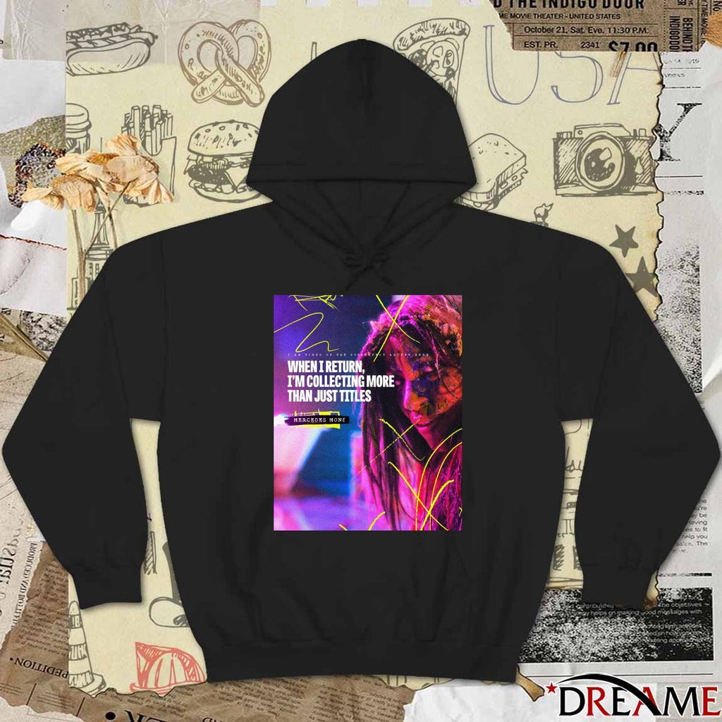 Mercedes None I An Tired Of The Disrespect Around Here When I Return I’m Collecting More Than Just Tittles Poster t-shirt