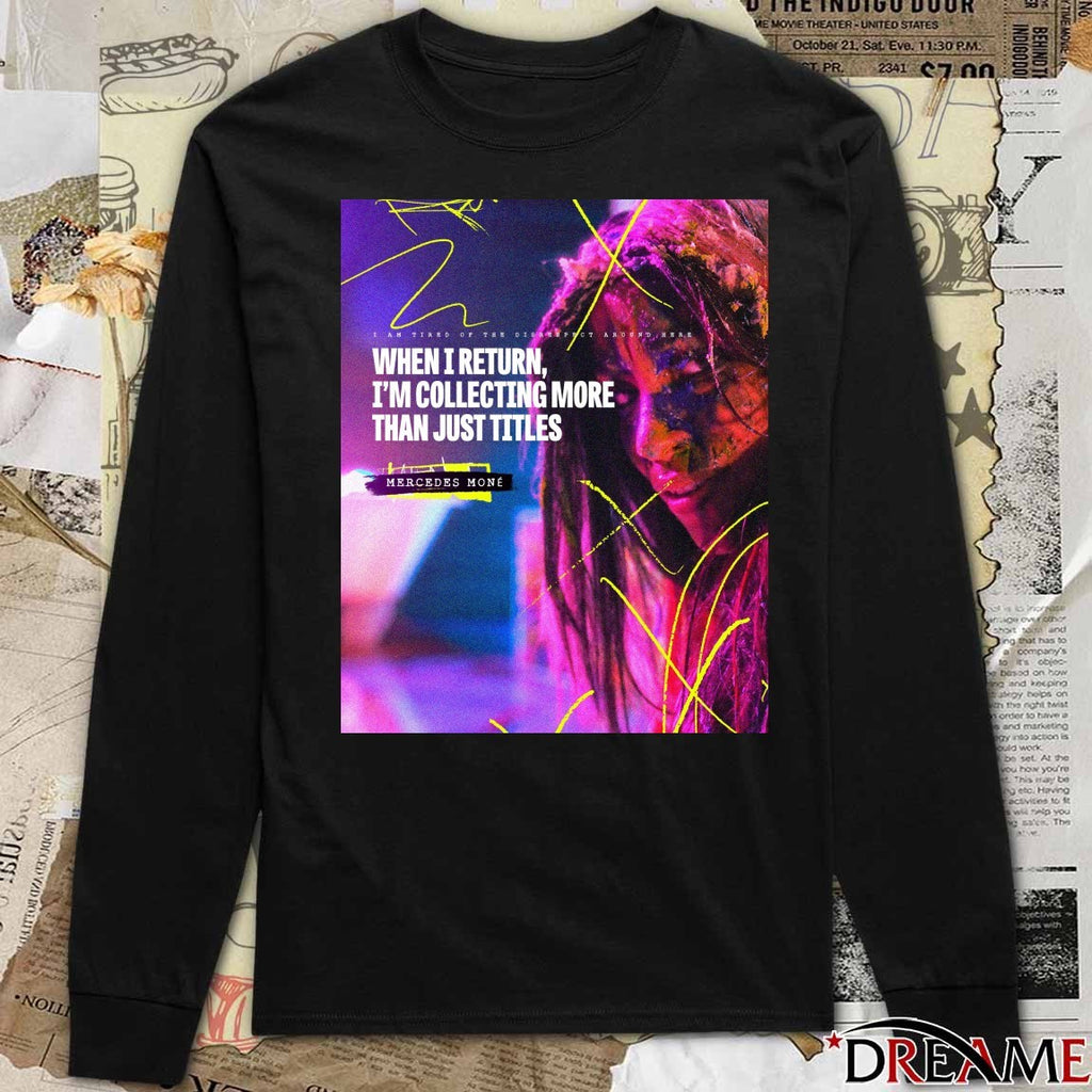 Mercedes None I An Tired Of The Disrespect Around Here When I Return I’m Collecting More Than Just Tittles Poster t-shirt