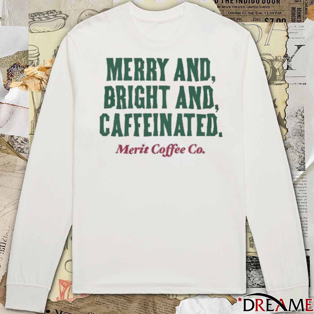 Merit Coffee Co Merry and Bright and Caffeinated t-shirt