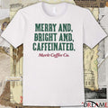 Merit Coffee Co Merry and Bright and Caffeinated t-shirt