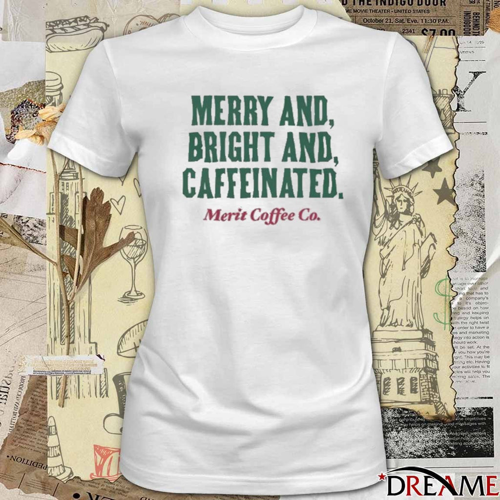 Merit Coffee Co Merry and Bright and Caffeinated t-shirt