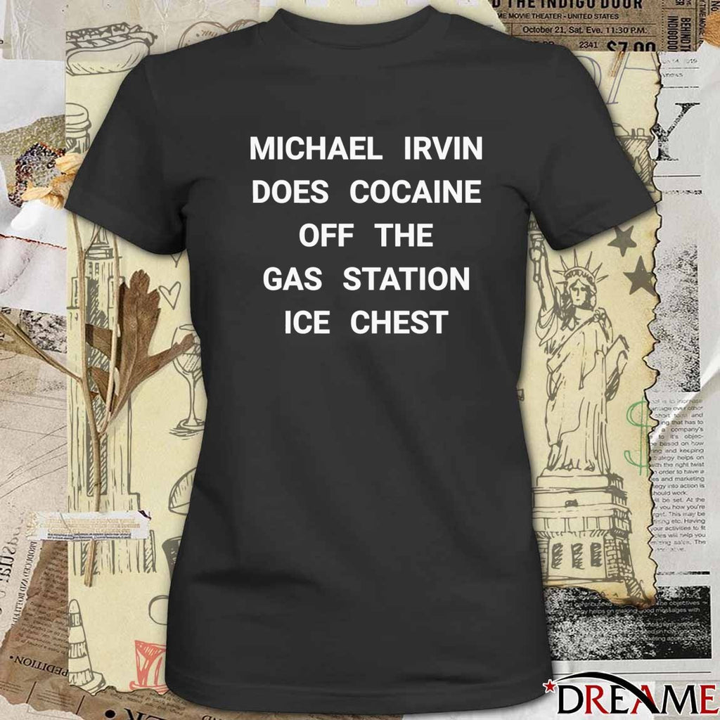 Michael Irvin Does Cocaine Off The Gas Station Ice Chest t-shirt