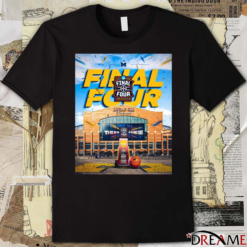 Michigan Wolverines 2026 NCAA Men’s Basketball Final Four Indianapolis We’re Headed To Indianapolis Lucas Oil Stadium t-shirt